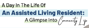 A Day in the Life of an Assisted Living Resident: A Glimpse into Community Life